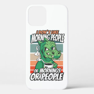 I don't like morning people or mornings or people iPhone 12 case