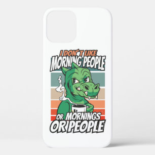 I don't like morning people or mornings or people iPhone 12 case