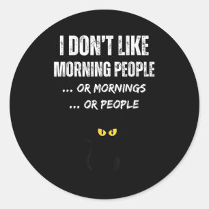 I Don't Like Morning People Or Mornings Or People Classic Round Sticker
