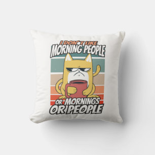 I don't like morning people or mornings or people cushion