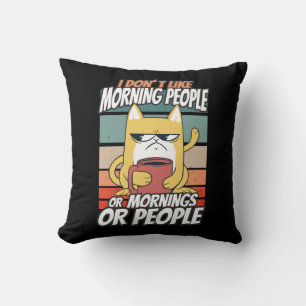 I don't like morning people or mornings or people cushion