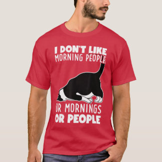I Dont Like Morning People Or Mornings Or People F T-Shirt