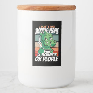 I don't like morning people or mornings or people food label