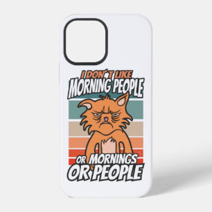 I don't like morning people or mornings or people iPhone 12 case