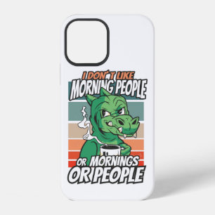 I don't like morning people or mornings or people iPhone 12 case