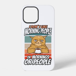 I don't like morning people or mornings or people iPhone 12 case