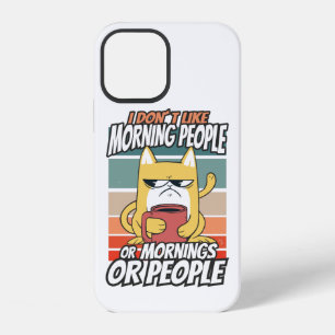 I don't like morning people or mornings or people iPhone 12 case