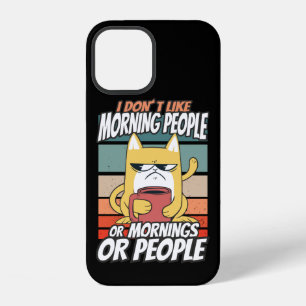 I don't like morning people or mornings or people iPhone 12 case