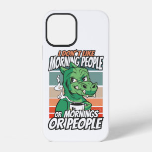 I don't like morning people or mornings or people iPhone 12 case