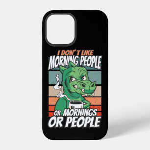 I don't like morning people or mornings or people iPhone 12 case