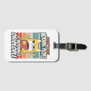 I don't like morning people or mornings or people luggage tag