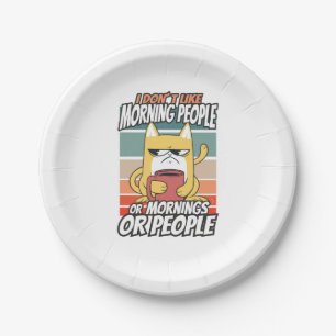 I don't like morning people or mornings or people paper plate