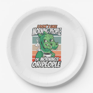 I don't like morning people or mornings or people paper plate