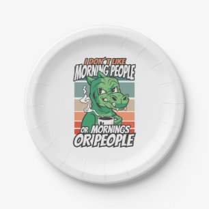 I don't like morning people or mornings or people paper plate