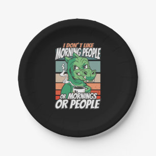 I don't like morning people or mornings or people paper plate