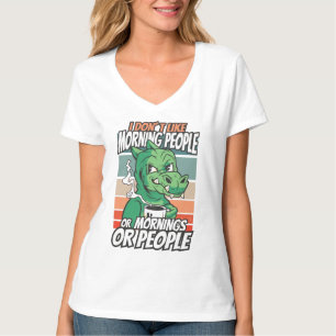 I don't like morning people or mornings or people T-Shirt