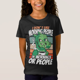 I don't like morning people or mornings or people T-Shirt