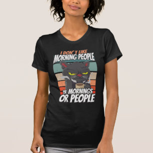 I don't like morning people or mornings or people T-Shirt