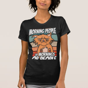 I don't like morning people or mornings or people T-Shirt