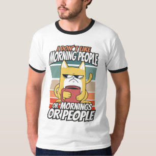 I don't like morning people or mornings or people T-Shirt