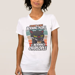 I don't like morning people or mornings or people T-Shirt