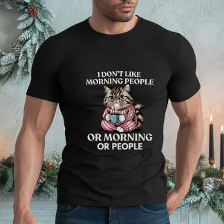 I Don't Like Morning People Or Mornings Or People T-Shirt