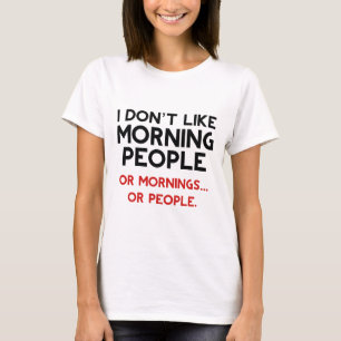 I Don't Like Morning People T-Shirt