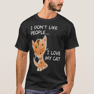 I Don't Like People I Love My Cat Kitty Mama Mum T-Shirt