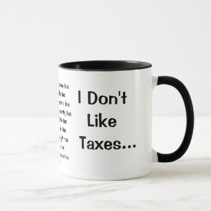 I Don't Like Taxes - I Love Taxes! - Rude Reasons! Mug