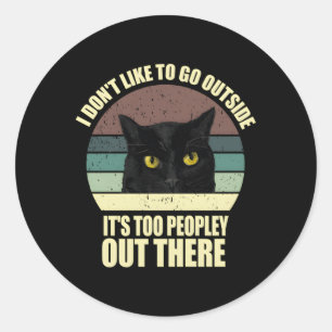 I Don'T Like To Go Outside It'S Too Peopley Out Th Classic Round Sticker