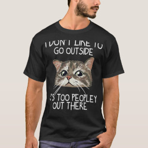 i don't like to go outside it's too peopley out th T-Shirt
