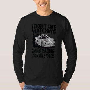 I Don't Like Watching Cars Racing Too Many Spoiler T-Shirt
