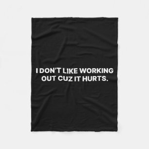 I Dont Like Working Out Cuz It Hurts _13 Fleece Blanket