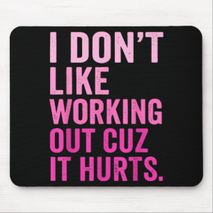 I Dont Like Working Out Cuz It Hurts _16 Mouse Pad
