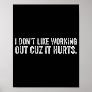 I Dont Like Working Out Cuz It Hurts _18  Poster