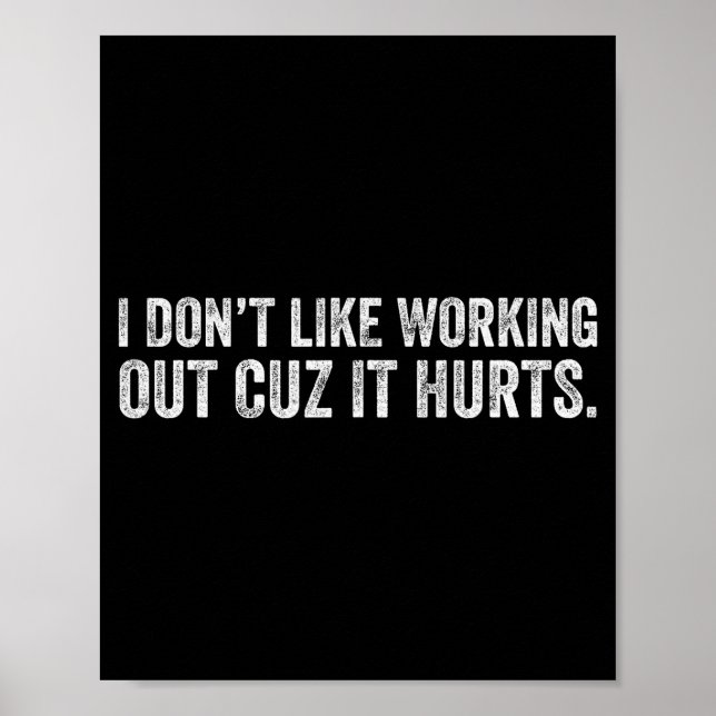 I Dont Like Working Out Cuz It Hurts _18  Poster (Front)