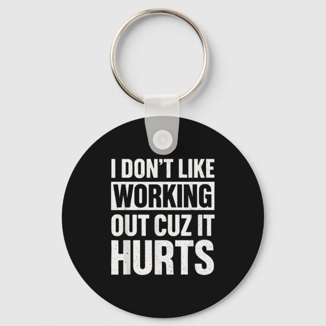 I Dont Like Working Out Cuz It Hurts _1  Key Ring (Front)