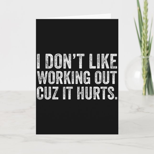 I Dont Like Working Out Cuz It Hurts _22  Card (Front)