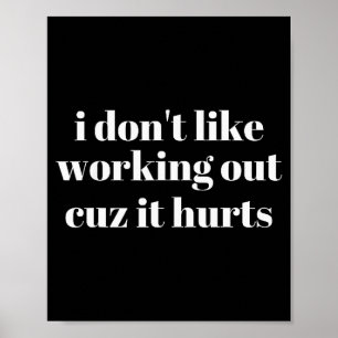 I Dont Like Working Out Cuz It Hurts _24 Poster