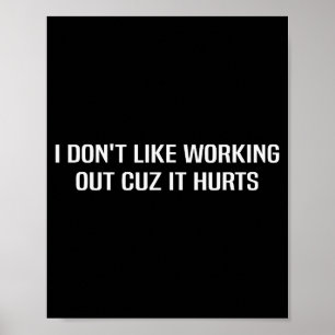 I Dont Like Working Out Cuz It Hurts _2 Poster