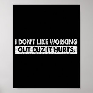 I Dont Like Working Out Cuz It Hurts _4 Poster