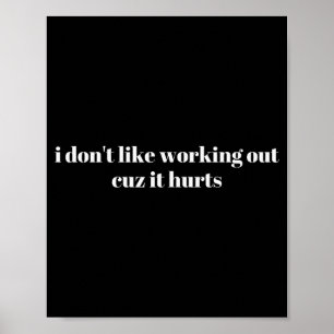 I Dont Like Working Out Cuz It Hurts _5 Poster