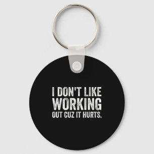 I Dont Like Working Out Cuz It Hurts _8 Key Ring