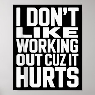 I Dont Like Working Out Cuz It Hurts Funny Bodybui Poster