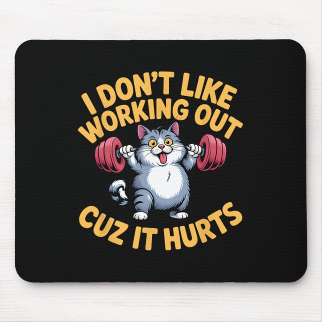 I Don't Like Working Out Cuz It Hurts Funny Cat La Mouse Pad (Front)
