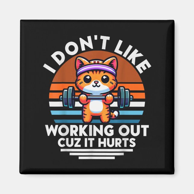 I Dont Like Working Out Cuz It Hurts. Funny Cat Wo Magnet (Front)