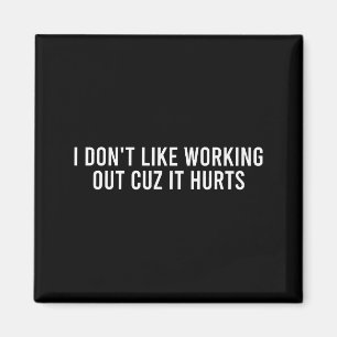 I Dont Like Working Out Cuz It Hurts Funny Gym _4 Magnet