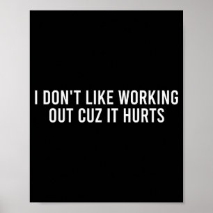 I Dont Like Working Out Cuz It Hurts Funny Gym _4 Poster