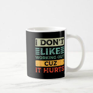 I Dont Like Working Out Cuz It Hurts Funny Gym _8 Coffee Mug