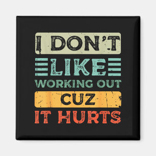 I Dont Like Working Out Cuz It Hurts Funny Gym _8  Magnet